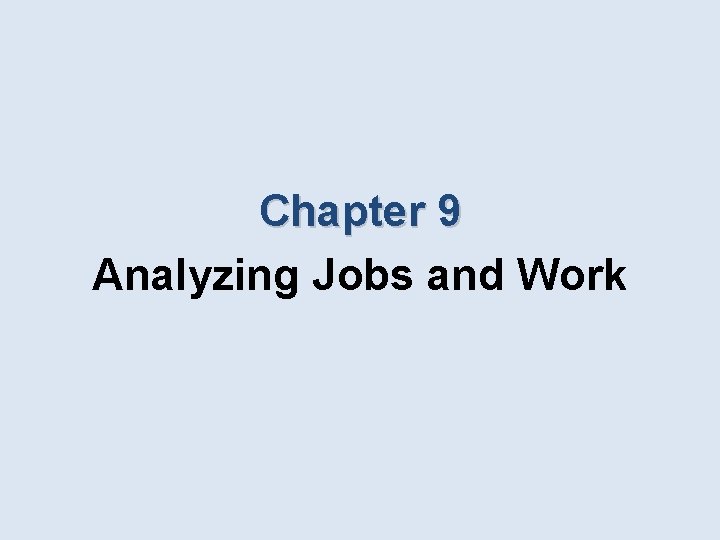 Chapter 9 Analyzing Jobs and Work Learning Goals