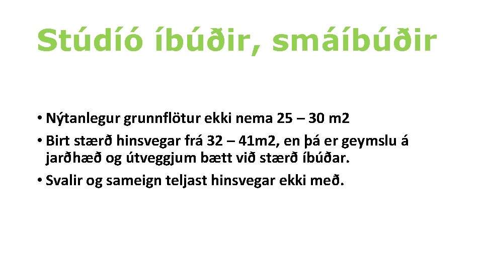 Stúdíó íbúðir, smáíbúðir • Nýtanlegur grunnflötur ekki nema 25 – 30 m 2 •