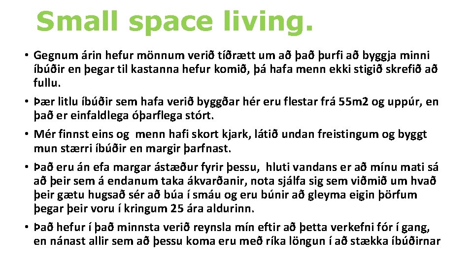 Small space living. • Gegnum árin hefur mönnum verið tíðrætt um að þurfi að