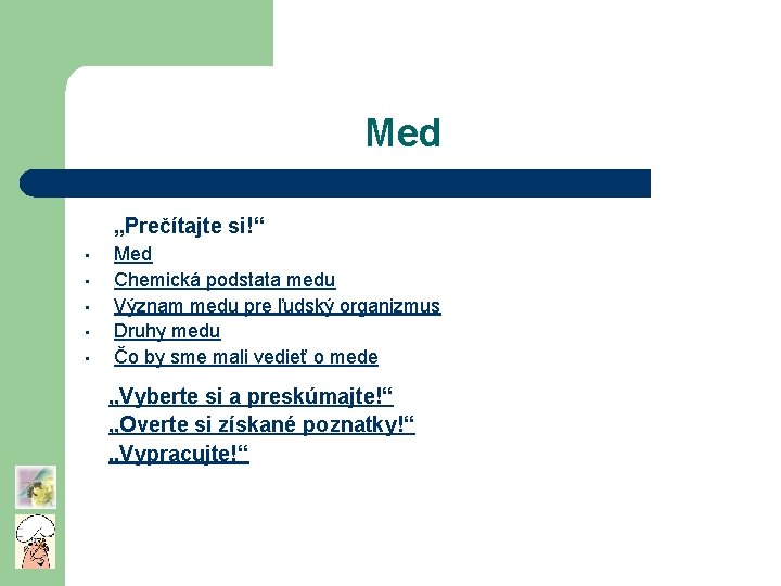 Med „Prečítajte si!“ • • • Med Chemická podstata medu Význam medu pre ľudský