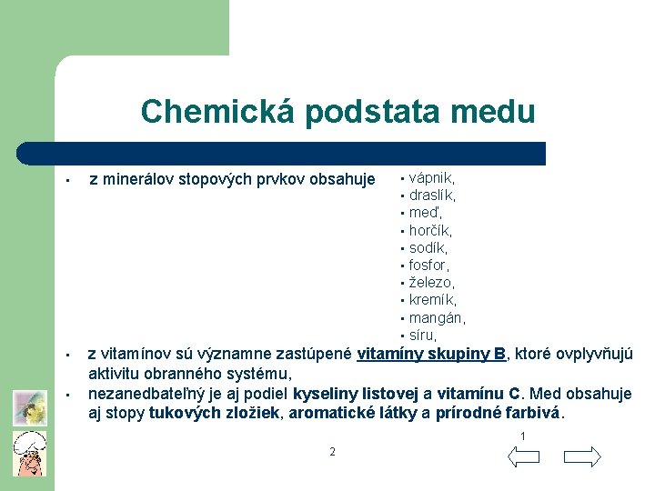 Chemická podstata medu • z minerálov stopových prvkov obsahuje • z vitamínov sú významne