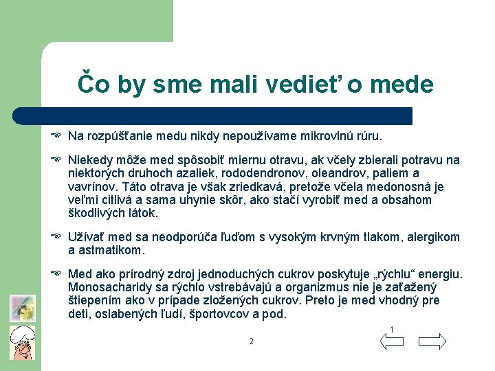 Čo by sme mali vedieť o mede Na rozpúšťanie medu nikdy nepoužívame mikrovlnú rúru.