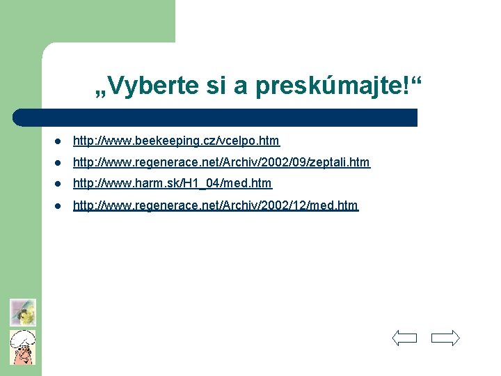 „Vyberte si a preskúmajte!“ l http: //www. beekeeping. cz/vcelpo. htm l http: //www. regenerace.