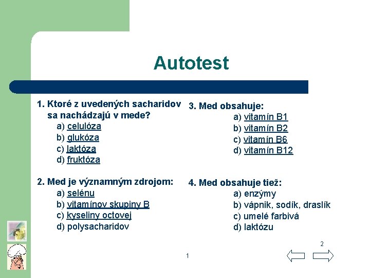 Autotest 1. Ktoré z uvedených sacharidov 3. Med obsahuje: sa nachádzajú v mede? a)