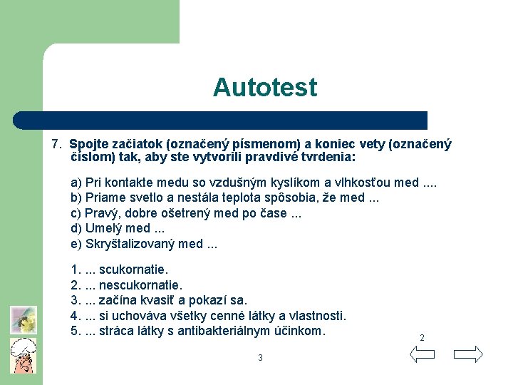 Autotest 7. Spojte začiatok (označený písmenom) a koniec vety (označený číslom) tak, aby ste