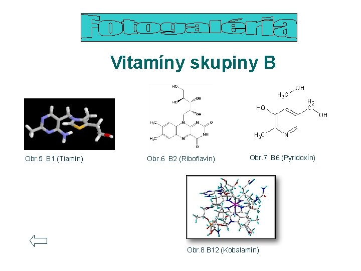 Vitamíny skupiny B Obr. 5 B 1 (Tiamín) Obr. 6 B 2 (Riboflavín) Obr.