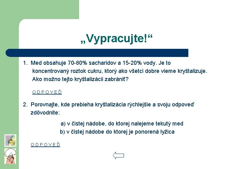 „Vypracujte!“ 1. Med obsahuje 70 -80% sacharidov a 15 -20% vody. Je to koncentrovaný