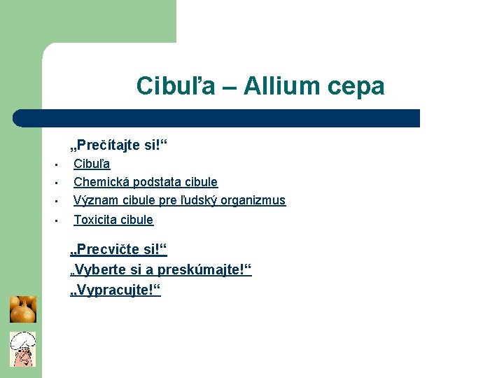 Cibuľa – Allium cepa „Prečítajte si!“ • Cibuľa Chemická podstata cibule Význam cibule pre