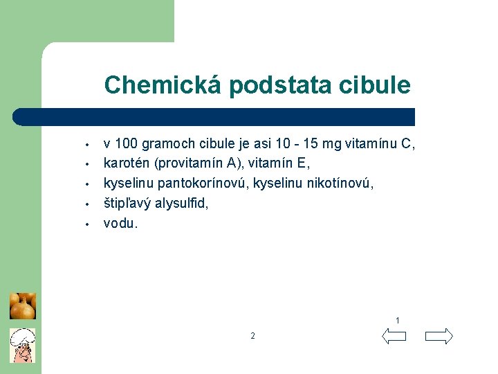 Chemická podstata cibule • • • v 100 gramoch cibule je asi 10 -