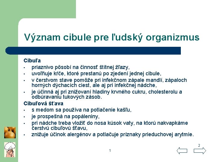 Význam cibule pre ľudský organizmus Cibuľa • priaznivo pôsobí na činnosť štítnej žľazy, •