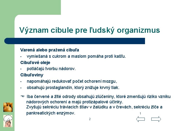 Význam cibule pre ľudský organizmus Varená alebo pražená cibuľa • vymiešaná s cukrom a