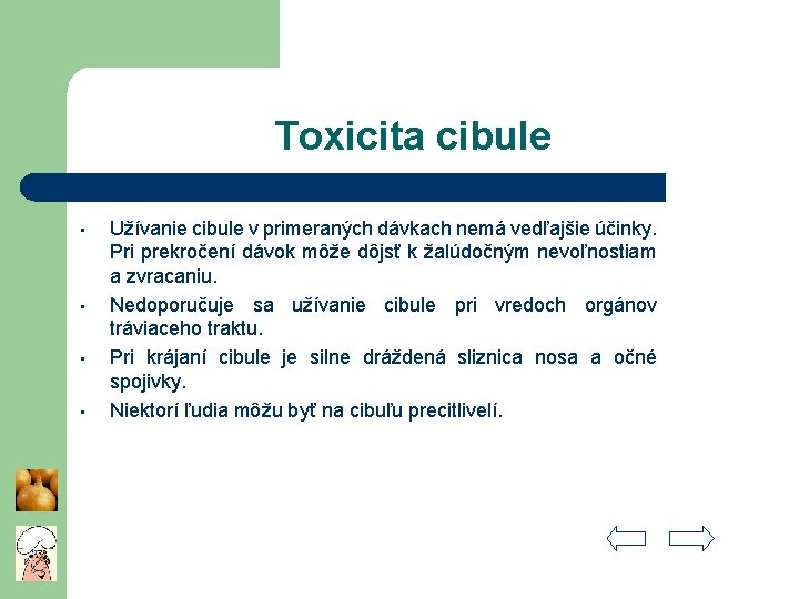 Toxicita cibule • • Užívanie cibule v primeraných dávkach nemá vedľajšie účinky. Pri prekročení