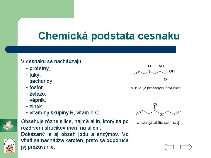 Chemická podstata cesnaku V cesnaku sa nachádzajú: • proteíny, • tuky, • sacharidy, •