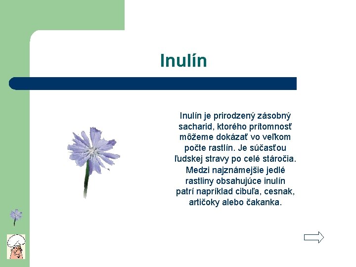 Inulín je prirodzený zásobný sacharid, ktorého prítomnosť môžeme dokázať vo veľkom počte rastlín. Je