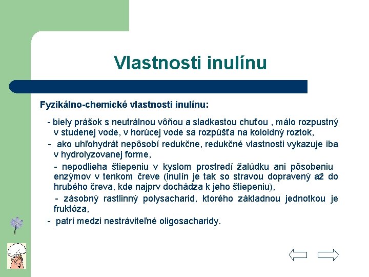 Vlastnosti inulínu Fyzikálno-chemické vlastnosti inulínu: - biely prášok s neutrálnou vôňou a sladkastou chuťou