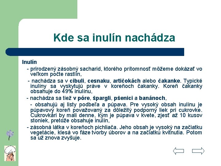 Kde sa inulín nachádza Inulín - prirodzený zásobný sacharid, ktorého prítomnosť môžeme dokázať vo