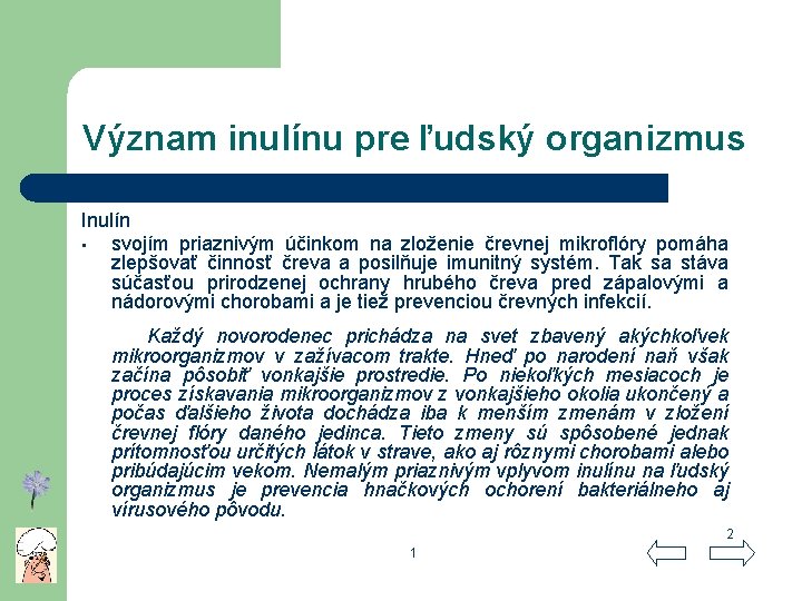 Význam inulínu pre ľudský organizmus Inulín • svojím priaznivým účinkom na zloženie črevnej mikroflóry