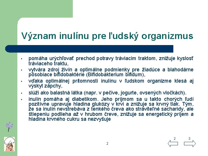 Význam inulínu pre ľudský organizmus • • • pomáha urýchľovať prechod potravy tráviacim traktom,