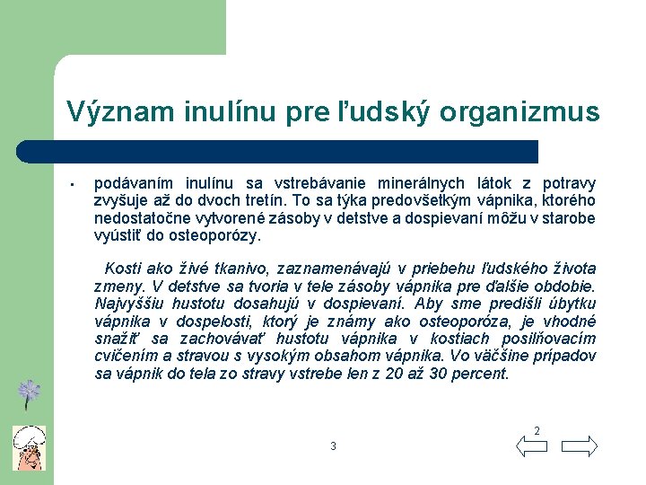 Význam inulínu pre ľudský organizmus • podávaním inulínu sa vstrebávanie minerálnych látok z potravy