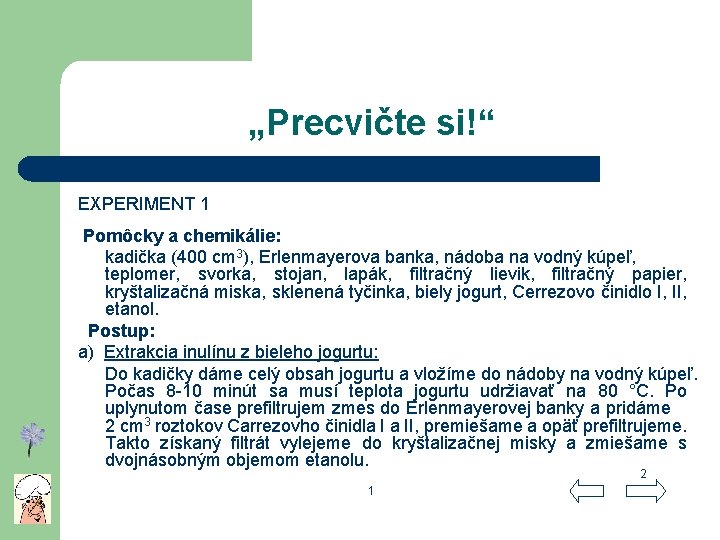 „Precvičte si!“ EXPERIMENT 1 Pomôcky a chemikálie: kadička (400 cm 3), Erlenmayerova banka, nádoba