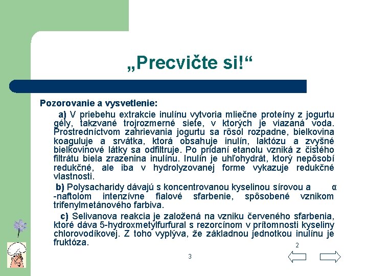 „Precvičte si!“ Pozorovanie a vysvetlenie: a) V priebehu extrakcie inulínu vytvoria mliečne proteíny z