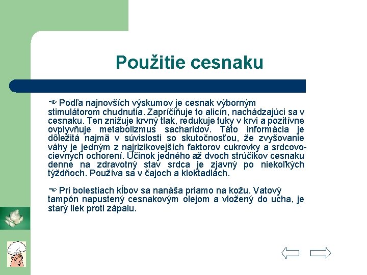 Použitie cesnaku Podľa najnovších výskumov je cesnak výborným stimulátorom chudnutia. Zapríčiňuje to alicín, nachádzajúci