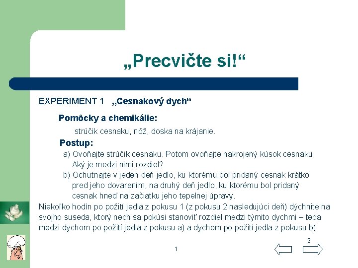 „Precvičte si!“ EXPERIMENT 1 „Cesnakový dych“ Pomôcky a chemikálie: strúčik cesnaku, nôž, doska na