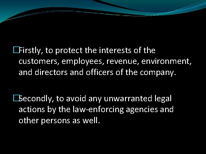 �Firstly, to protect the interests of the customers, employees, revenue, environment, and directors and