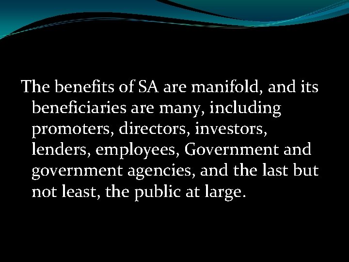 The benefits of SA are manifold, and its beneficiaries are many, including promoters, directors,