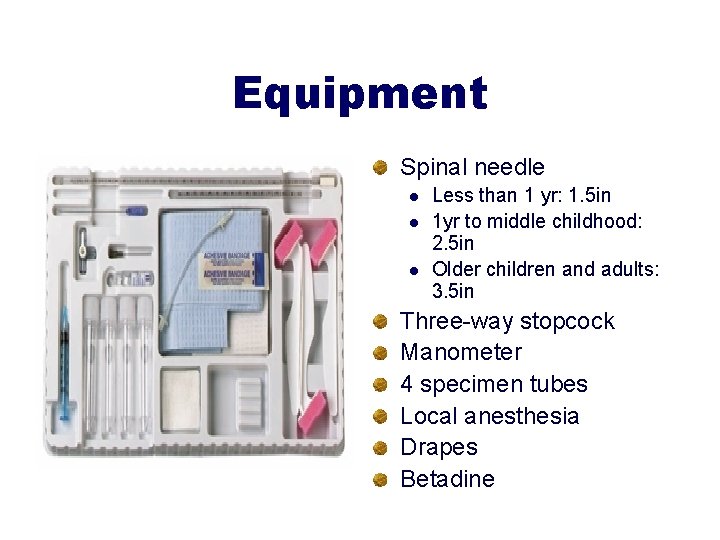 Equipment Spinal needle l l l Less than 1 yr: 1. 5 in 1