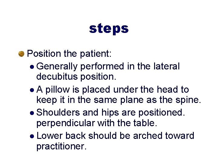 steps Position the patient: l Generally performed in the lateral decubitus position. l A