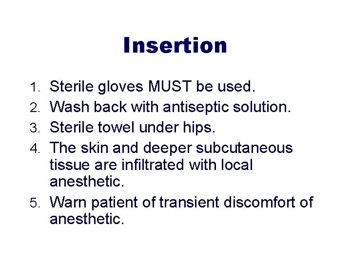 Insertion 1. Sterile gloves MUST be used. 2. Wash back with antiseptic solution. 3.