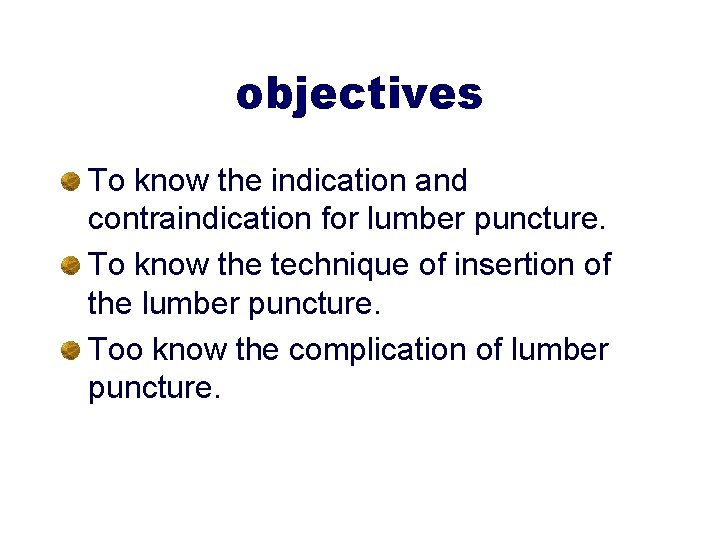 objectives To know the indication and contraindication for lumber puncture. To know the technique