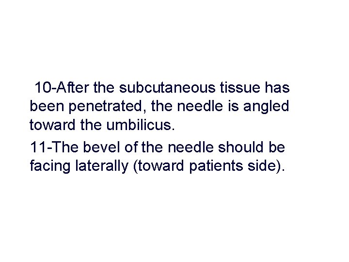 10 -After the subcutaneous tissue has been penetrated, the needle is angled toward the