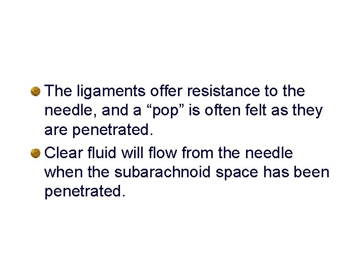 The ligaments offer resistance to the needle, and a “pop” is often felt as