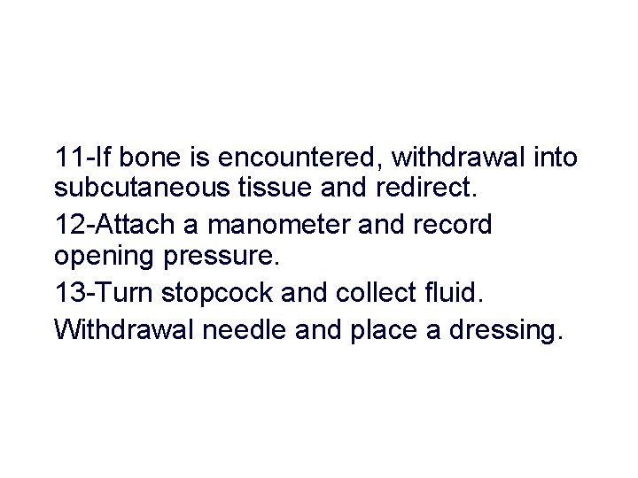 11 -If bone is encountered, withdrawal into subcutaneous tissue and redirect. 12 -Attach a