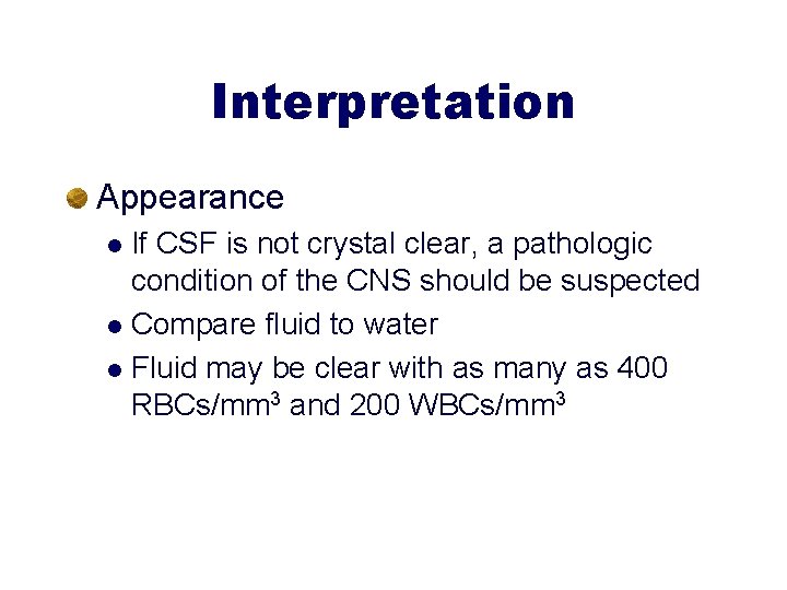 Interpretation Appearance If CSF is not crystal clear, a pathologic condition of the CNS