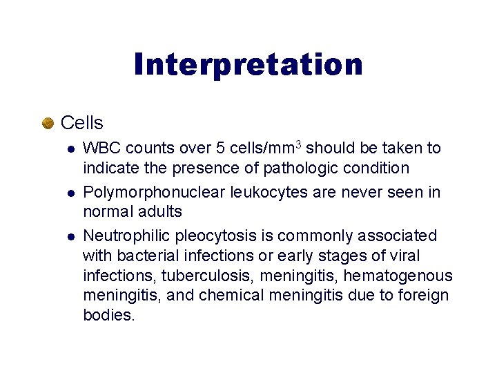 Interpretation Cells l l l WBC counts over 5 cells/mm 3 should be taken