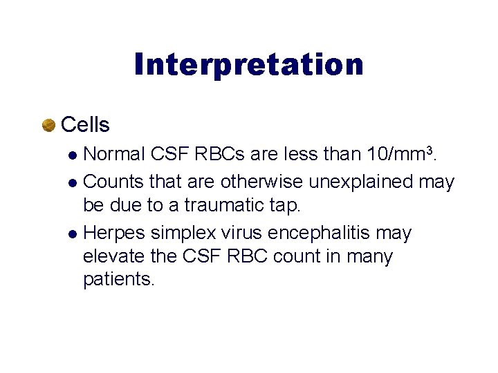 Interpretation Cells Normal CSF RBCs are less than 10/mm 3. l Counts that are