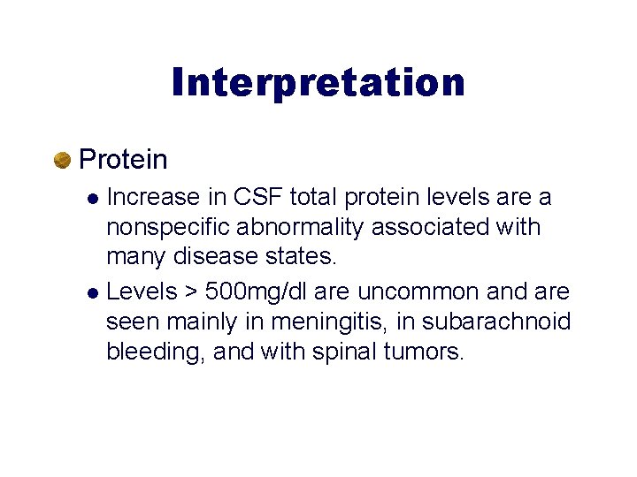 Interpretation Protein Increase in CSF total protein levels are a nonspecific abnormality associated with