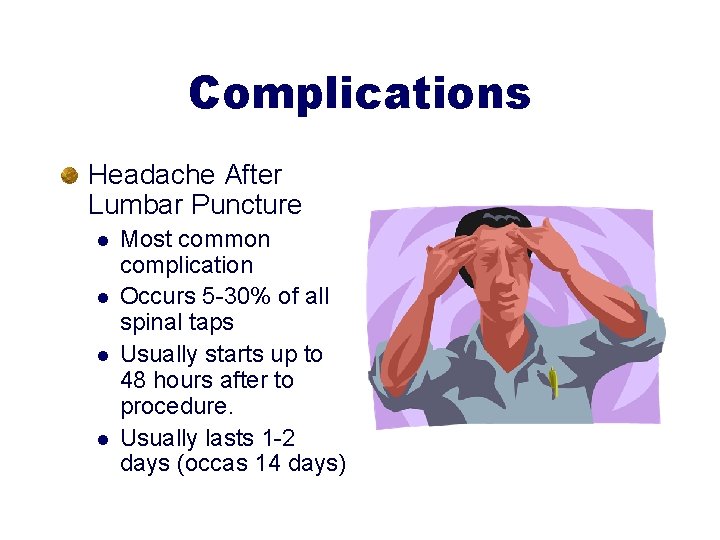 Complications Headache After Lumbar Puncture l l Most common complication Occurs 5 -30% of