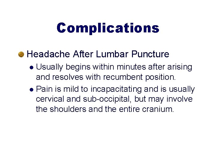 Complications Headache After Lumbar Puncture Usually begins within minutes after arising and resolves with