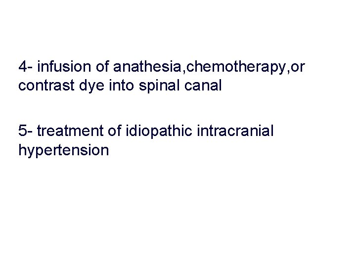 4 - infusion of anathesia, chemotherapy, or contrast dye into spinal canal 5 -