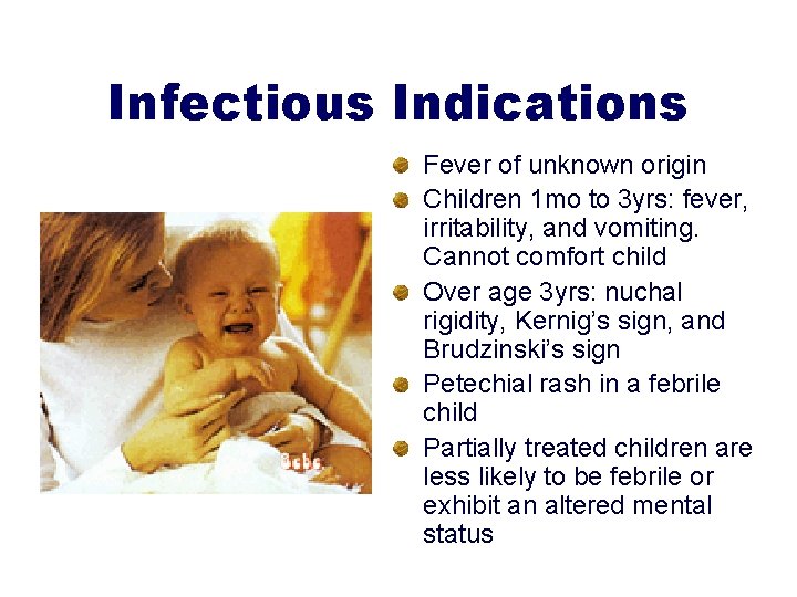 Infectious Indications Fever of unknown origin Children 1 mo to 3 yrs: fever, irritability,