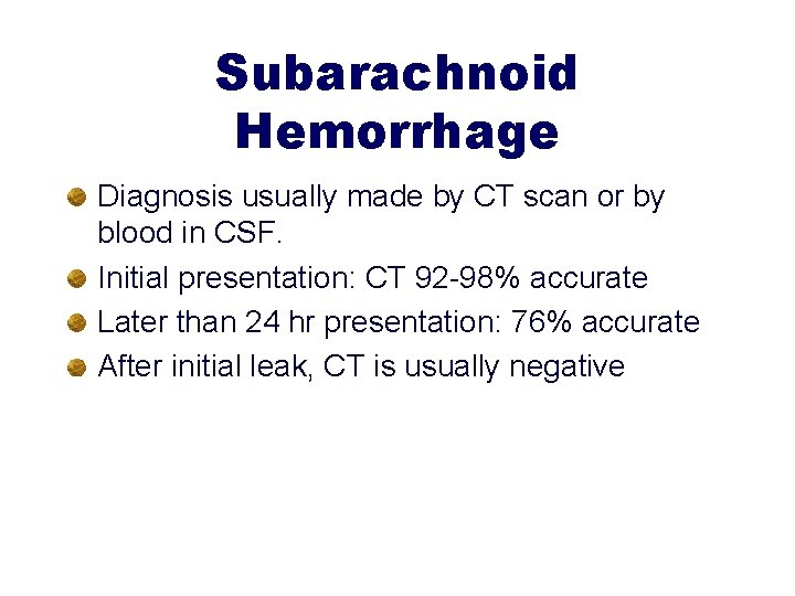 Subarachnoid Hemorrhage Diagnosis usually made by CT scan or by blood in CSF. Initial
