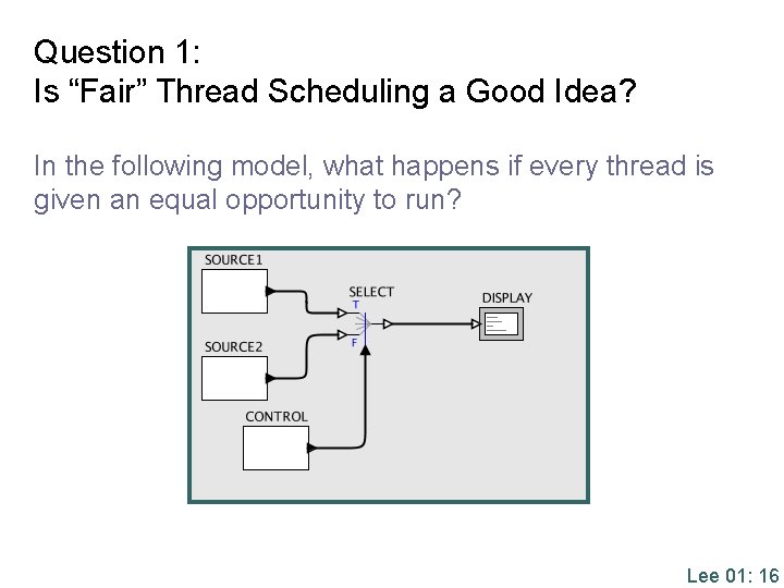Question 1: Is “Fair” Thread Scheduling a Good Idea? In the following model, what