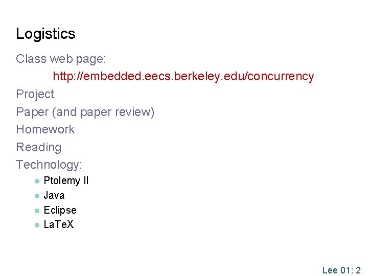 Logistics Class web page: http: //embedded. eecs. berkeley. edu/concurrency Project Paper (and paper review)