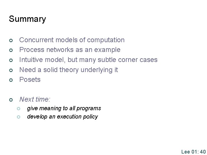 Summary ¢ Concurrent models of computation Process networks as an example Intuitive model, but
