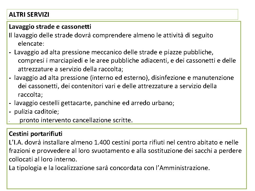 ALTRI SERVIZI Lavaggio strade e cassonetti Il lavaggio delle strade dovra comprendere almeno le