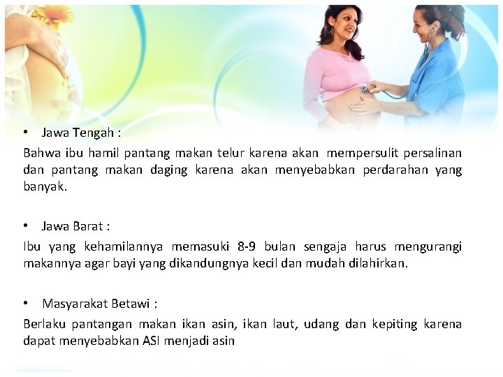  • Jawa Tengah : Bahwa ibu hamil pantang makan telur karena akan mempersulit